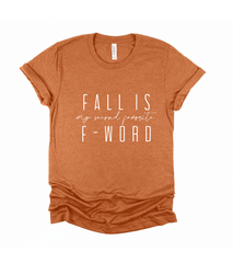 FALL IS MY FAVORITE F WORD (BELLA CANVAS T-Shirt)